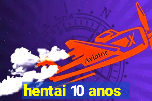 hentai 10 anos